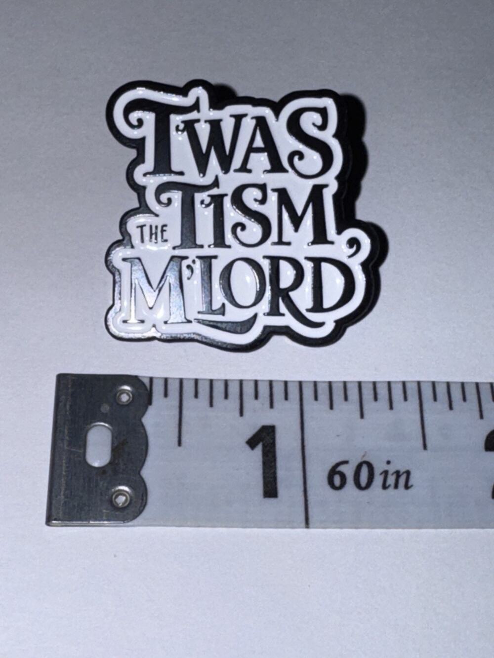 Twas The Tism M’Lord Script Pin Brooch